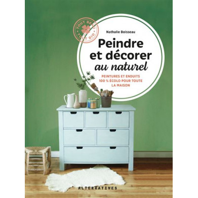 PEINDRE ET DÉCORER AU NATUREL, PEINTURES ET ENDUITS 100% ÉCOLO DE N. BOISSEAU