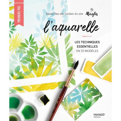 L'aquarelle : les techniques essentielles en 10 modèles