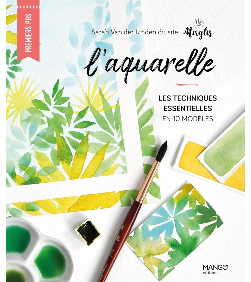 L'aquarelle : les techniques essentielles en 10 modèles