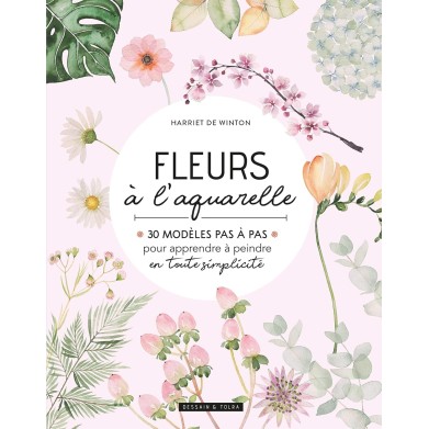 FLEURS À L'AQUARELLE : 30 MODÈLES PAS À PAS DE HARRIET DE WINTON